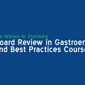 The William M. Steinberg Board Review in Gastroenterology and Best Practices Course 2019
