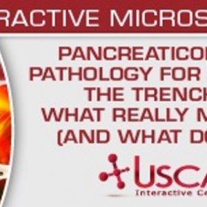 USCAP Pancreaticobiliary Pathology for Those in the Trenches What Really Matters (and What Doesn't) 2020