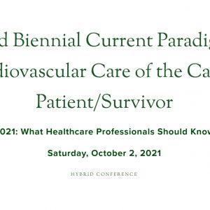 Rush University Medical Center Second Biennial Current Paradigms in Cardiovascular Care of the Cancer Patient Survivor 2021