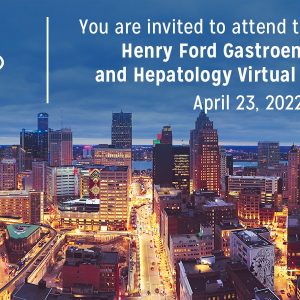 Henry Ford Health 5th Annual Henry Ford Gastroenterology and Hepatology Symposium 2022
