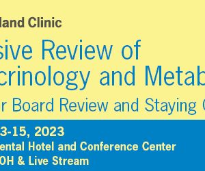 Cleveland Clinic Intensive Review of Endocrinology & Metabolism 2023