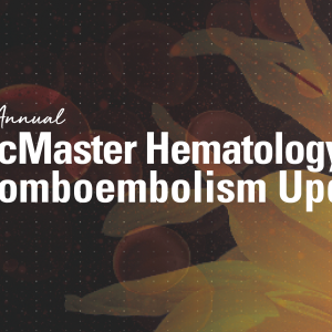 McMaster University 19th Annual McMaster Hematology and Thromboembolism Update 2023