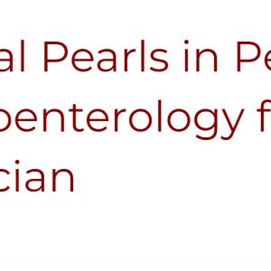 UChicago Medicine Clinical Pearls in Pediatric Gastroenterology for the Primary Care Physician 2021