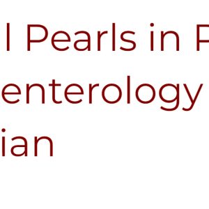 UChicago Medicine Clinical Pearls in Pediatric Gastroenterology for the Primary Care Physician 2022