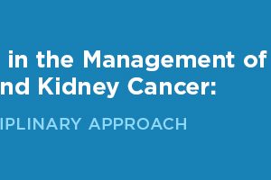 Memorial Sloan Kettering Cancer Center Advances in the Management of Bladder and Kidney Cancer 2019