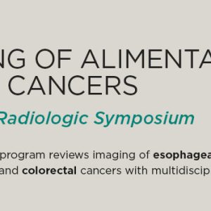 Memorial Sloan Kettering Cancer Center Imaging of Alimentary Tract Cancers A Clinico-Radiologic Symposium 2021