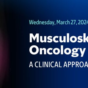 Memorial Sloan Kettering Cancer Center Musculoskeletal Oncology Symposium 2024