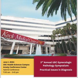 Keck USC 3rd Annual USC Gynecologic Pathology Symposium 2024