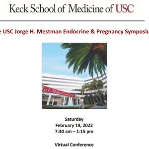 Keck USC Jorge H. Mestman Endocrine in Pregnancy and Women's Health Symposium 2022
