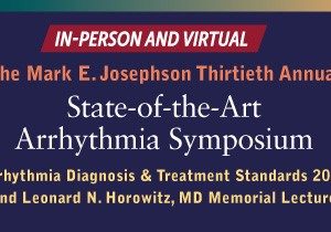 Penn Medicine The Mark E. Josephson Thirtieth Annual State-of-the-Art Arrhythmia Symposium 2023