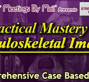Meetings By Mail Practical Mastery of Musculoskeletal Imaging 2024