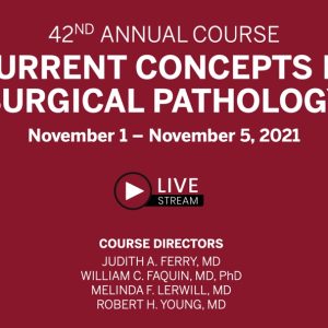 Harvard 42nd Annual Current Concepts in Surgical Pathology 2021