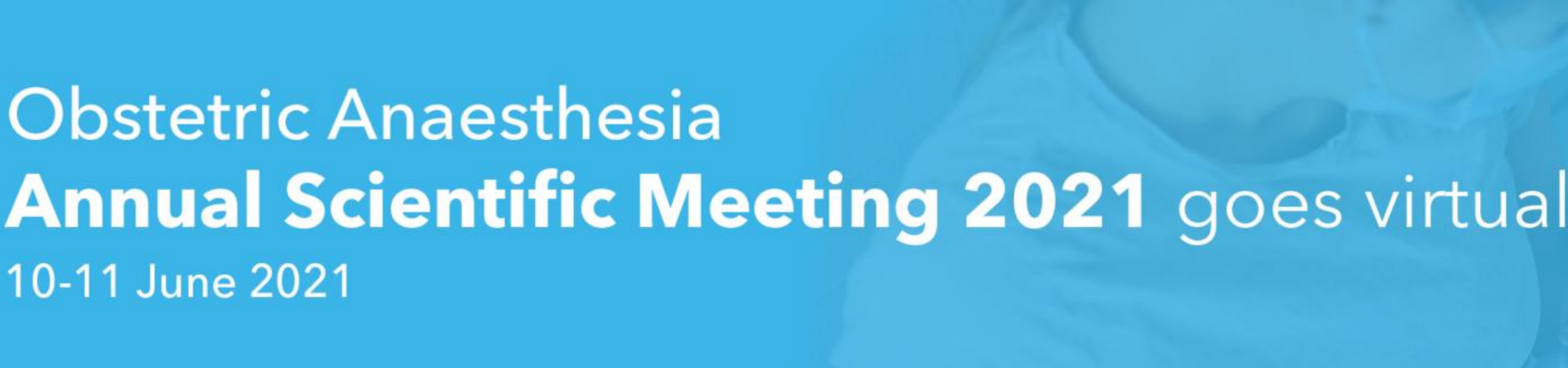Obstetric Anaesthetists Association Obstetric Anaesthesia Annual Scientific Meeting 2021