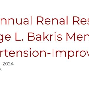 UChicago Medicine 6th Annual Renal Research Retreat – Dr. George L. Bakris Memorial Symposium 2024