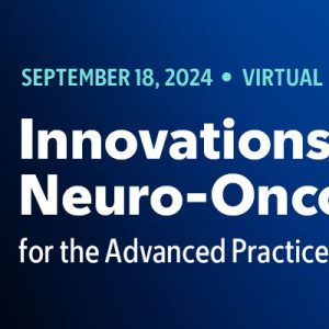 Memorial Sloan Kettering Cancer Center Innovations in Neuro-Oncology for the Advanced Practice Provider 2024