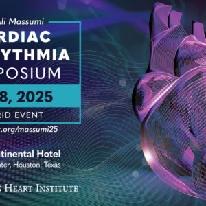 Texas Heart Institute The Ali Massumi Cardiac Arrhythmia Symposium 2025