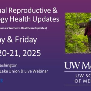 UW Medicine 21st Annual Reproductive & Gynecology Health Updates 2025