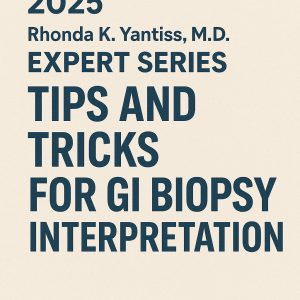 DocmedED 2025 Rhonda K. Yantiss, M.D. Expert Series - Tips and Tricks for GI Biopsy Interpretation