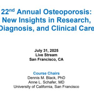 UCSF 22nd Annual Osteoporosis New Insights in Research, Diagnosis, and Clinical Care 2025