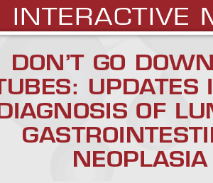 USCAP Don't Go Down the Tubes Updates in the Diagnosis of Luminal Gastrointestinal Neoplasia 2025