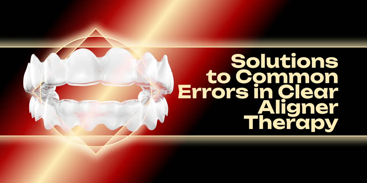OHI-S Solutions to Common Errors in Clear Aligner Therapy