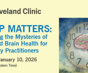 Cleveland Clinic Sleep Matters Unlocking the Mysteries of Sleep & Brain Health for Neurology Practitioners 2026