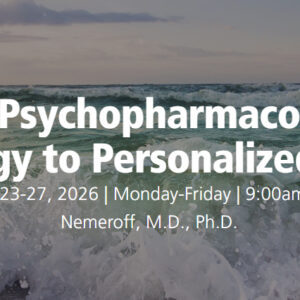University of Miami Advanced Psychopharmacology From Neurobiology to Personalized Treatment 2026