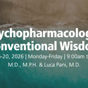 University of Miami Clinical Psychopharmacology Beyond Conventional Wisdom 2026