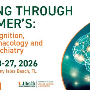 University of Miami Thinking Through Alzheimer's Exploring Cognition, Psychopharmacology and Geriatric Psychiatry 2026