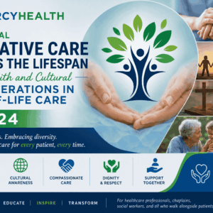 Mercy Health 11th Annual Palliative Care Across the Lifespan Interfaith and Cultural Considerations in End-of-Life Care 2024