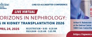 Penn Medicine New Horizons in Nephrology Updates in Kidney Transplantation 2026