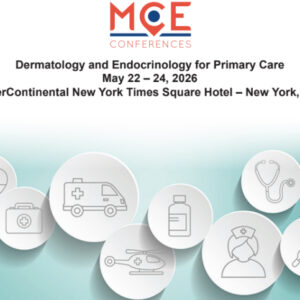 MCE Conferences Dermatology and Endocrinology for Primary Care May 22, 2026 - May 24, 2026