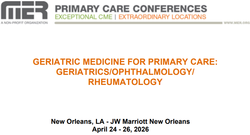 MER Primary Care Conferences Geriatric Medicine for Primary Care Geri Ophth Rheum Apr 24-26, 2026