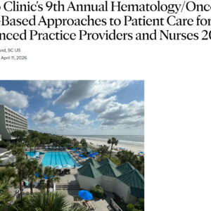 Mayo Clinic’s 9th Annual Hematology Oncology Case-Based Approaches to Patient Care for Advanced Practice Providers and Nurses 2026