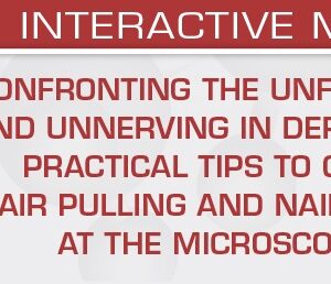 USCAP Confronting the Unfamiliar and Unnerving in Dermpath Practical Tips to Curb Hair Pulling and Nail Biting at the Microscope 2026