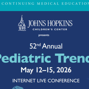 Johns Hopkins 52nd Annual Pediatric Trends 2026