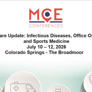 MCE Conferences Primary Care Update Infectious Diseases, Office Orthopedics and Sports Medicine Jul 10, 2026 - Jul 12, 2026