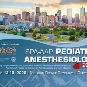 Society for Pediatric Anesthesia and the American Academy of Pediatrics Pediatric Anesthesiology 2026