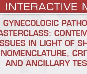 USCAP Gynecologic Pathology Masterclass Contemporary Issues in Light of Shifting Nomenclature, Criteria, and Ancillary Testing 2026