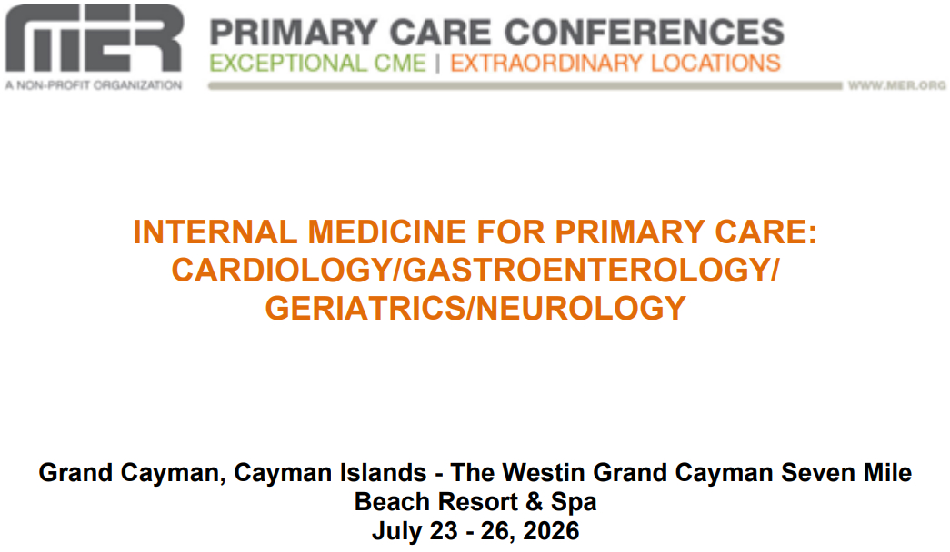 MER Primary Care Conferences Internal Medicine for Primary Care Cardio Gastro Geri Neuro Jul 23-26, 2026
