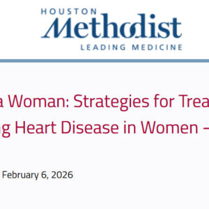 Houston Methodist Heart of a Woman Strategies for Treating and Preventing Heart Disease in Women 2026