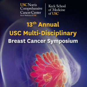 Keck USC 13th Annual USC Multidisciplinary Breast Cancer Symposium 2026