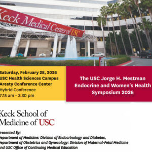 Keck USC Jorge H. Mestman Endocrine in Pregnancy and Womens Health Symposium 2026