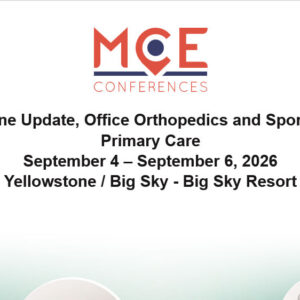 MCE Conferences Internal Medicine Update, Office Orthopedics and Sports Medicine for Primary Care Sep 04, 2026 - Sep 06, 2026