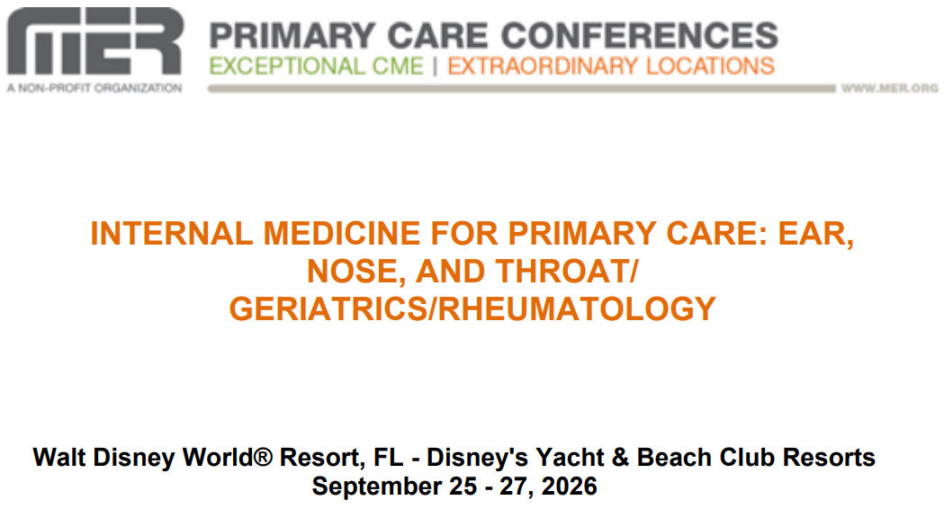 MER Primary Care Conferences Internal Medicine for Primary Care ENT Geri Rheum Sep 25-27, 2026