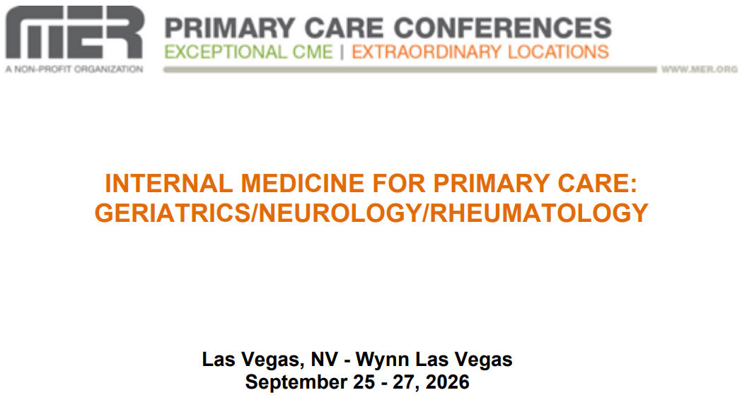 MER Primary Care Conferences Internal Medicine for Primary Care Geri Neuro Rheum Sep 25-27, 2026