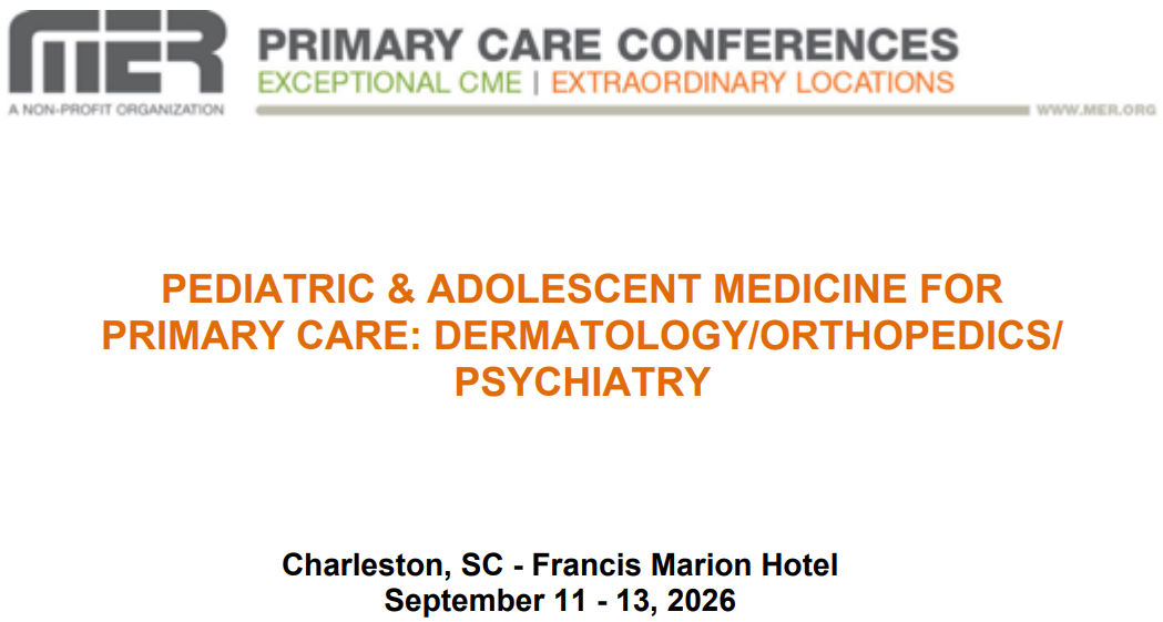 MER Primary Care Conferences Pediatric & Adolescent Medicine for Primary Care Derm Ortho Psych Sep 11-13, 2026