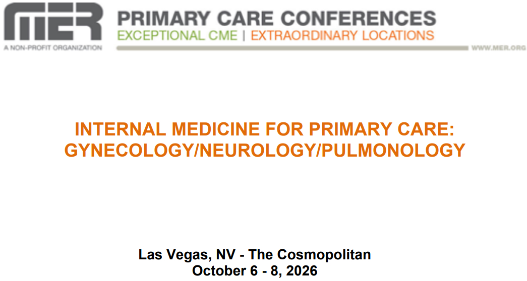 MER Primary Care Conferences Internal Medicine for Primary Care Gyn Neuro Pulm Oct 06-08, 2026